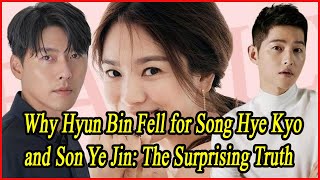 Why Hyun Bin Fell for Song Hye Kyo and Son Ye Jin The Surprising Truth [upl. by Ned414]