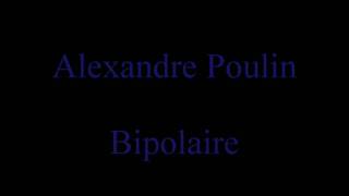 Alexandre Poulin  Bipolaire [upl. by Chandos838]