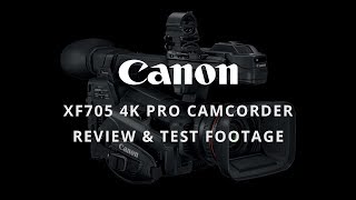 Canon XF705 4K Camcorder  Review amp 4K Video Test [upl. by Briny]