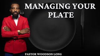 Managing Your Plate Pastor Woodson Long [upl. by Eiramlirpa]