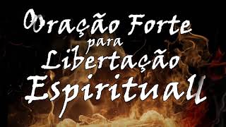 🔴 ORAÇÃO FORTE PARA LIBERTAÇÃO ESPIRITUAL [upl. by Alcot]