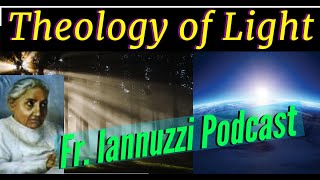 Fr Iannuzzis Podcast 21222a Theology of Light Part 2 Learning to Live in Gods Divine Will [upl. by Guillermo]