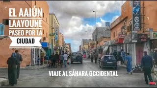 El Aiún Laâyoune Leɛyun un paseo por la ciudad [upl. by Aggappe]