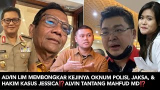 ALVIN LIM MEMBONGKAR KEJINYA OKNUM POLISI JAKSA amp HAKIM KASUS JESSICA⁉️ALVIN TANTANG MAHFUD MD⁉️ [upl. by Ivy]