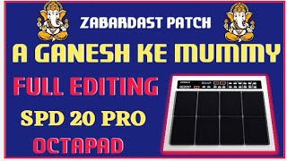 ZABARDAST PATCH  A GANESH KE MUMMY  FULL EDITING  SPD 20 PRO OCTAPAD [upl. by Guimond]