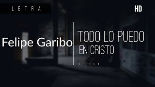 Felipe Garibo — Todo lo puedo en Cristo  Letra [upl. by Maise909]