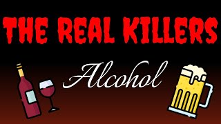 The REAL Killers  Alcohol [upl. by Burnard]