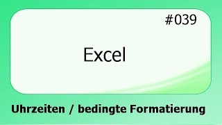 Excel 039 Uhrzeiten und Bedingte Formatierung deutsch [upl. by Yauqram]