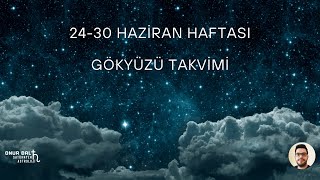 2430 HAZİRAN HAFTASI GÖKYÜZÜ TAKVİMİ [upl. by Robbyn13]