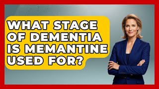 What Stage Of Dementia Is Memantine Used For  Elder Care Support Network [upl. by Gaves]