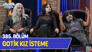 Gotik Kız İsteme  385 Bölüm Güldür Güldür Show [upl. by Brechtel]