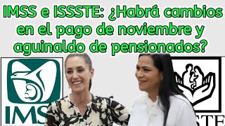 IMSS e ISSSTE ¿Habrá cambios en el pago de noviembre y aguinaldo de pensionados [upl. by Lynett]