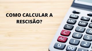 COMO CALCULAR A RESCISÃO SEM JUSTA CAUSA [upl. by Stanleigh]