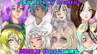 Some Say remix Meme Original [upl. by Therese]