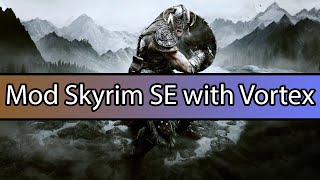 How to mod Skyrim SE with Vortex [upl. by Airetnahs]