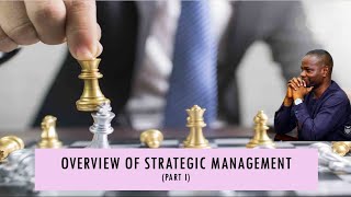 Overview of Strategic Management Part I [upl. by Baniez]