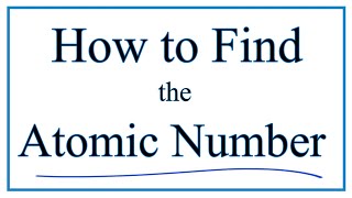 How to Find the Atomic Number for AtomsElements [upl. by Rashidi]