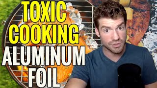 Dangers of Cooking FOOD in Aluminum Foil [upl. by Deroo]