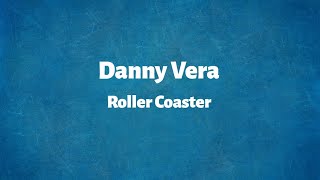 Danny Vera  Roller Coaster  Lyrics [upl. by Ytisahcal]