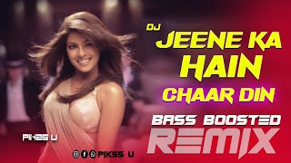 Jeene Ka Hain Chaar Din  Dj l Bass Boosted Remix l Best Dj 2024 l Pikss U l Salman Khan l Dj Mix [upl. by Nahsab152]