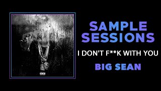 Sample Sessions  Episode 333 I Dont Fk With You  Big Sean Prod by Kanye West [upl. by Arelus]