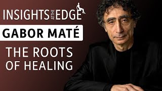 Gabor Maté  The Roots of Healing [upl. by Atiragram142]