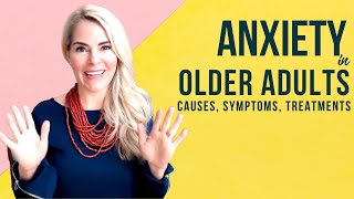 Anxiety in Older Adults Causes Symptoms Treatments [upl. by Hollenbeck]