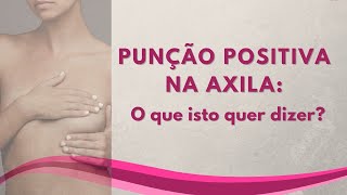 PUNÇÃO POSITIVA NA AXILA O que isto quer dizer [upl. by Ynolem]