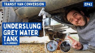 Underslung Grey Water Tank amp Plumbing With Level Sensors  Transit Van Conversion E42 [upl. by Becker]