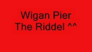 Wigan Pier  The Riddel [upl. by Sklar815]