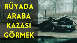 Rüyada Araba Kazası Görmek Çarpma Ölmek Kurtulma vs  İslami Rüya Tabiri  Dini Rüya Tabiri [upl. by Shane274]