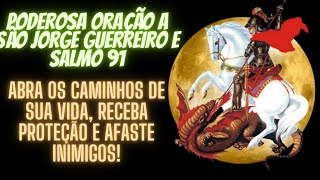 🙏PODEROSA ORAÇÃO A SÃO JORGE GUERREIRO E SALMO 91 AFASTE INIMIGOS ABRA SEUS CAMINHOS E PROTEÇÃO [upl. by Ambrosio]