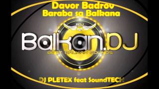 Davor Badrov  Baraba Sa Balkana Pletex ft SoundTECH Remix [upl. by Aeduj]