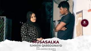 MUSASALKA ILMADII QARSOONAYD � XALQADDA 16 AAD [upl. by Grimonia268]