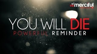 You Will Die  A Powerful Reminder [upl. by Careaga]