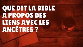 Que dit la Bible à propos des liens des ancêtres Episode 53 [upl. by Anaigroeg]