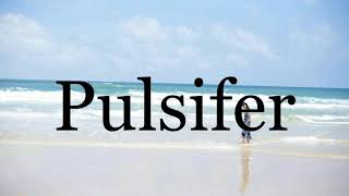 How To Pronounce Pulsifer🌈🌈🌈🌈🌈🌈Pronunciation Of Pulsifer [upl. by Sharp]