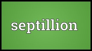 Septillion Meaning [upl. by Mulcahy]