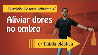 Exercícios para Dor no Ombro  c banda elástica  ideal p Bursite tendinite e ombro congelado [upl. by Eelyma489]