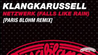 Klangkarussell  Netzwerk Falls Like Rain Paris Blohm Remix [upl. by Rothenberg]