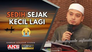 17  Sedih Sejak Kecil  Ustaz Wadi Annuar [upl. by Noraj369]