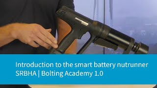 Introduction to the Smart Battery Nutrunner SRBHA  Bolting Academy 10 [upl. by Lean300]