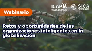 Webinario ICAP  Retos y oportunidades de las organizaciones inteligentes en la globalización [upl. by Reibaj583]