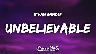 Ethan Gander  UNBELIEVABLE Lyrics [upl. by Petes266]