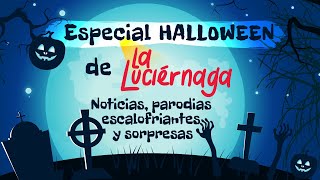 Especial Halloween La Luciérnaga Noticias parodias escalofriantes y sorpresas 👻 [upl. by Richel]