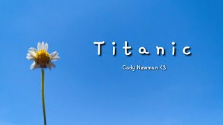 titanic eyes blue like the atlantic lyrics cody newman [upl. by Idaf]