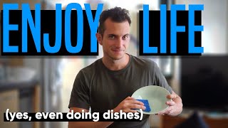 HOW to ENJOY LIFE and EVERYTHING yes even doing dishes [upl. by Brett]