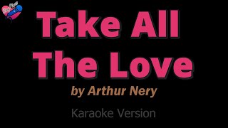 Arthur Nery  Take All The Love KARAOKE ❤️🎤 [upl. by Euqinad67]