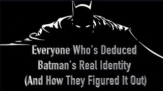 Everyone Whos Deduced Batmans Real Identity And How They Figured It Out [upl. by Oitaroh]