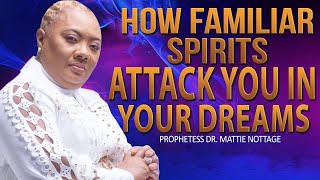 HOW FAMILIAR SPIRITS ATTACK YOU IN YOUR DREAMS  PROPHETESS DR MATTIE NOTTAGE [upl. by Cilurzo]